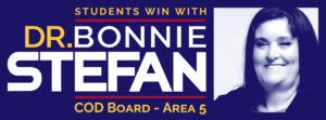 Campaign banner with the text: Students win with Dr. Bonnie Stefan, STEFAN, COD Board – Area 5, next to a black and white photo of a smiling woman with long hair.